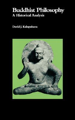 Buddhist Philosophy: A Historical Analysis by David J. Kalupahana