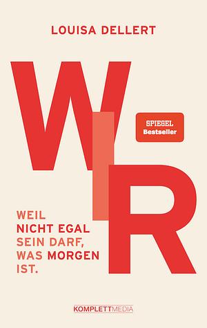 WIR: Weil nicht egal sein darf, was morgen ist. by Louisa Dellert