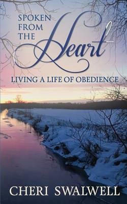 Spoken from the Heart: Living a Life of Obedience by Cheri Swalwell