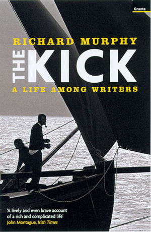 The Kick: A Life Among Writers by Richard Murphy