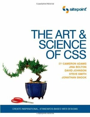 The Art and Science of CSS: Create Inspirational, Standards-Based Web Designs by Jina Bolton, Jonathan Snook, Cameron Adams, David R. Johnson, Steven Smith