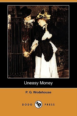 Uneasy Money (Dodo Press) by P.G. Wodehouse