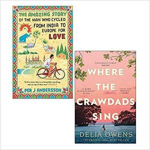 Where the Crawdads Sing / The Amazing Story of the Man Who Cycled from India to Europe for Love by Delia Owens, Per J. Andersson