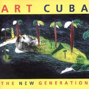 Art Cuba: The New Generation by Holly Block, Gerardo Mosquera