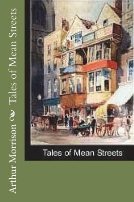 Tales of Mean Streets by Arthur Morrison