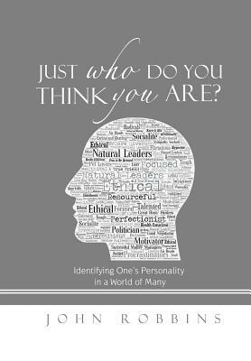 Just Who Do You Think You Are?: Identifying One's Personality in a World of Many by John Robbins
