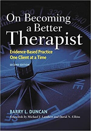 On Becoming a Better Therapist, Second Edition: Evidence-Based Practice One Client at a Time by Barry L. Duncan