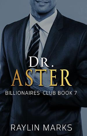 Dr. Aster : Billionaires' Club Book 7 by Raylin Marks, Raylin Marks