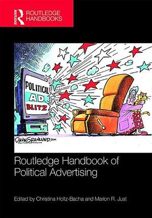 Routledge Handbook of Political Advertising by Marion R. Just, Christina Holtz-Bacha