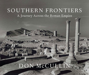 Southern Frontiers: A Journey Across The Roman Empire by Don McCullin