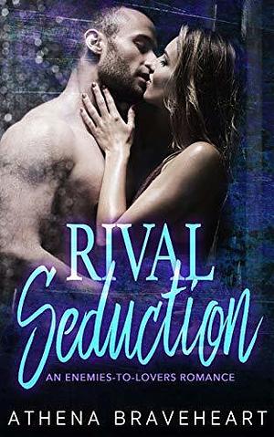 Rival Seduction by Athena Braveheart, Athena Braveheart