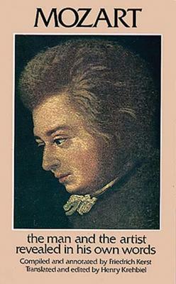 Mozart: The Man and the Artist Revealed in His Own Words by 