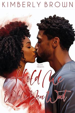 Hold Me While You Wait  by Kimberly Brown