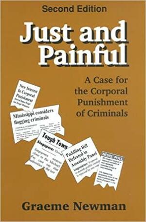 Just And Painful: A Case For The Corporal Punishment Of Criminals by Graeme Newman