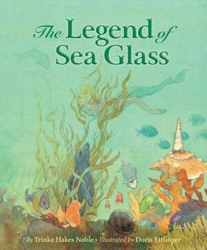 The Legend of Sea Glass by Trinka Hakes Noble, Doris Ettlinger