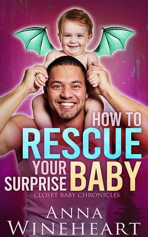 How to Rescue Your Surprise Baby by Anna Wineheart