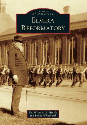 Elmira Reformatory by Bruce Whitmarsh, William G. Hinkle