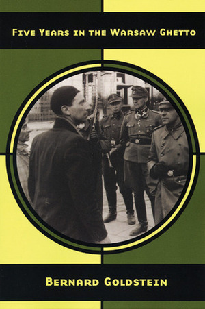 Five Years in the Warsaw Ghetto by Bernard Goldstein, Lenni Brenner, Leonard Shatzkin