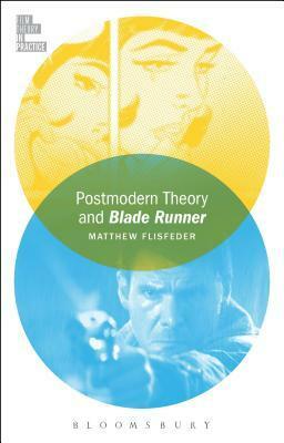 Postmodern Theory and Blade Runner by Matthew Flisfeder