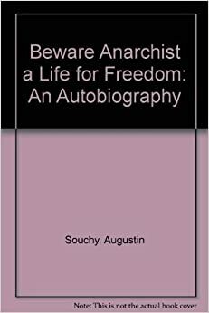 Beware Anarchist a Life for Freedom: An Autobiography by Augustin Souchy