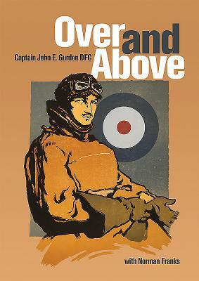 Over and Above by John E. Gurdon, Norman Franks