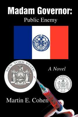 Madam Governor: Public Enemy: A Novel by Martin E. Cohen