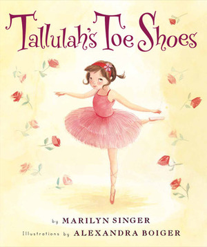 Tallulah's Toe Shoes by Marilyn Singer, Alexandra Boiger