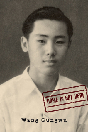Home is Not Here by Wang Gungwu