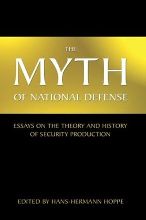 The Myth of National Defense by Hans-Hermann Hoppe