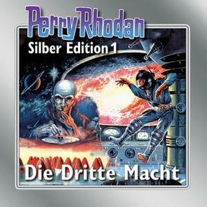 Perry Rhodan Silberedition 1: Die dritte Macht by William Voltz, Kurt Mahr, K.H. Scheer, Clark Darlton