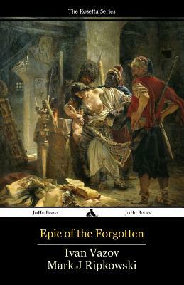 Epic of the Forgotten: Bulgarian-English Dual Language Text by Ivan Vazov