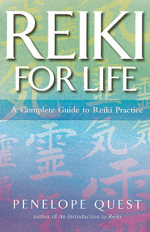 Reiki for Life: A Complete Guide to Reiki Practice by Penelope Quest