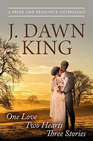 One LoveTwo Hearts Three Stories: A Pride & Prejudice Anthology by J. Dawn King