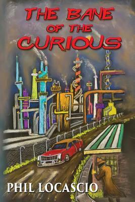 The Bane of the Curious by Phil Locascio