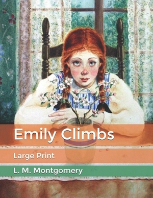 Emily Climbs: Large Print by L.M. Montgomery