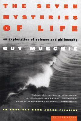 The Seven Mysteries of Life: An Exploration of Science and Philosophy by Guy Murchie