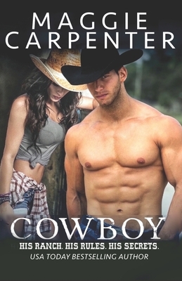 Cowboy: His Ranch. His Rules. His Secrets. by Maggie Carpenter