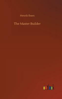 The Master Builder by Henrik Ibsen