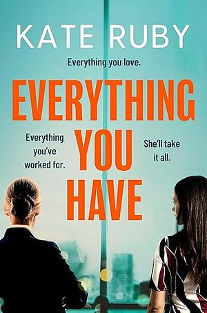 Everything you have by Kate Ruby