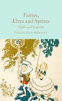 Fairies, Elves and Sprites: Myths and Legends by Jean Menzies