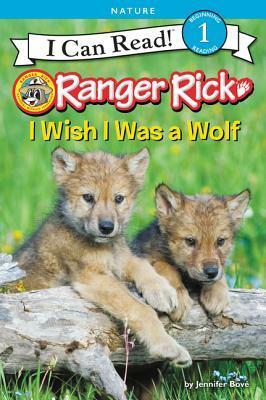 Ranger Rick: I Wish I Was a Wolf by Jennifer Bové