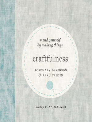 Craftfulness: Mend Yourself by Making Things by Arzu Tahsin, Rosemary Davidson