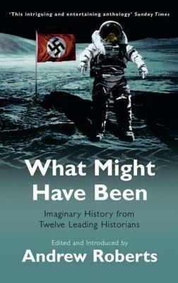 What Might Have Been by Andrew Roberts