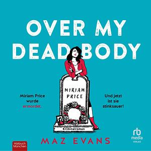 Over My Dead Body by Maz Evans