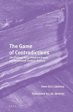 The Game of Contradictions: The Philosophy of Friedrich Engels and Nineteenth Century Science by Sven-Eric Liedman