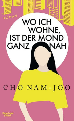 Wo ich wohne, ist der Mond ganz nah: Roman by Cho Nam-joo