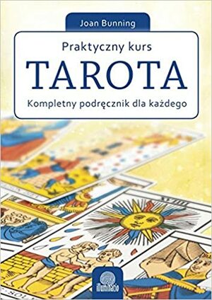 Praktyczny kurs Tarota.Kompletny podręcznik dla początkujących by Joan Bunning