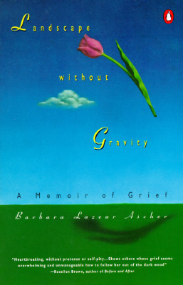 Landscape Without Gravity: A Memoir of Grief by Barbara Lazear Ascher