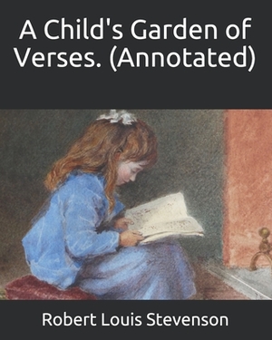 A Child's Garden of Verses. (Annotated) by Robert Louis Stevenson