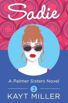 Sadie: A Palmer Sisters Book 3 by Kayt Miller